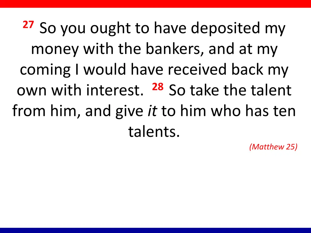27 so you ought to have deposited my money with