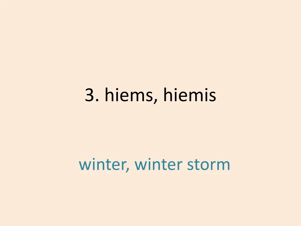 3 hiems hiemis 1