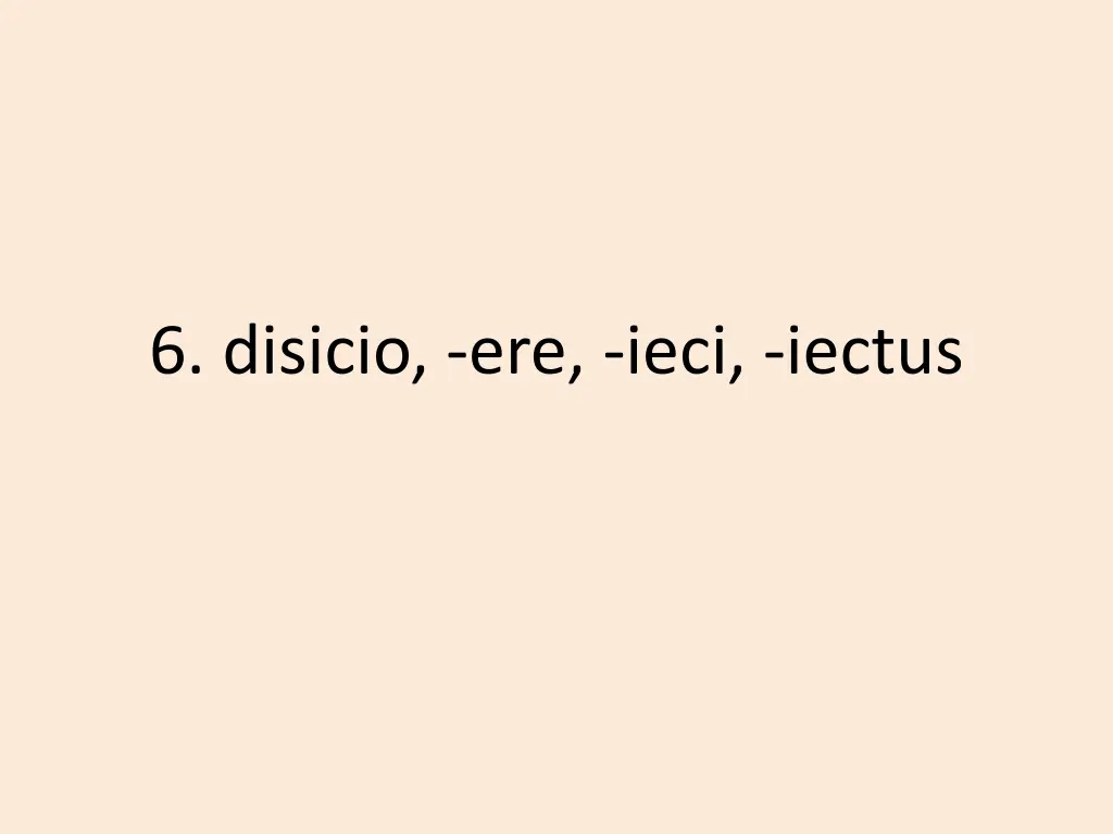 6 disicio ere ieci iectus