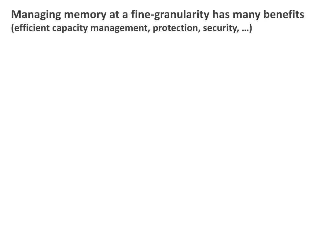 managing memory at a fine granularity has many