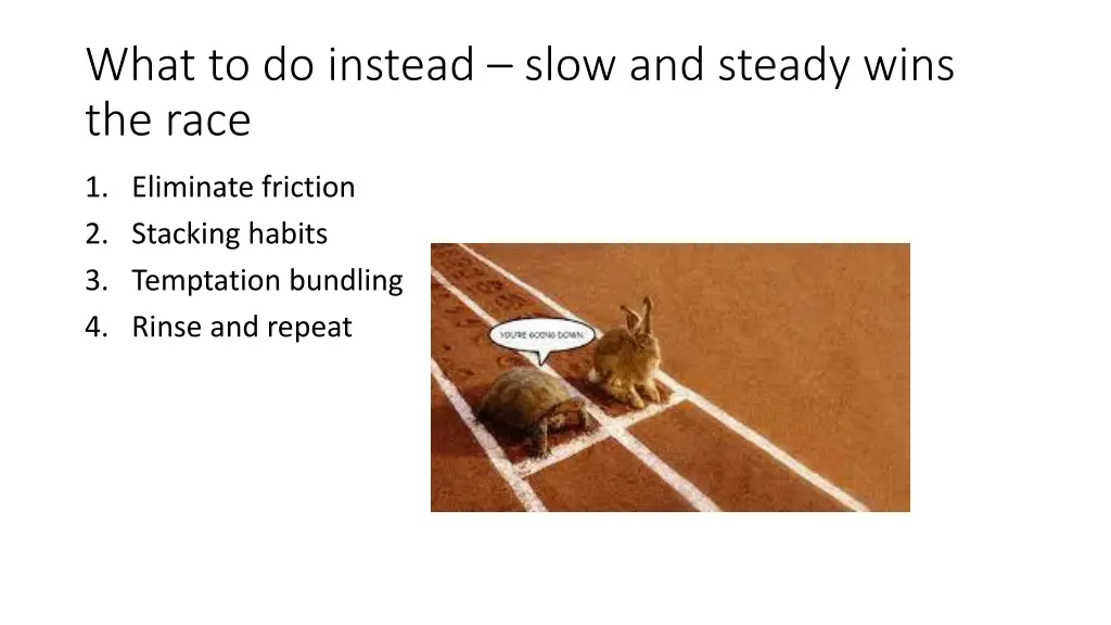 what to do instead slow and steady wins the race