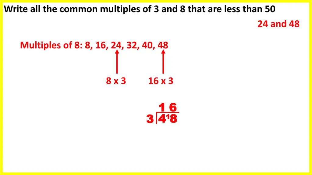 write all the common multiples of 3 and 8 that