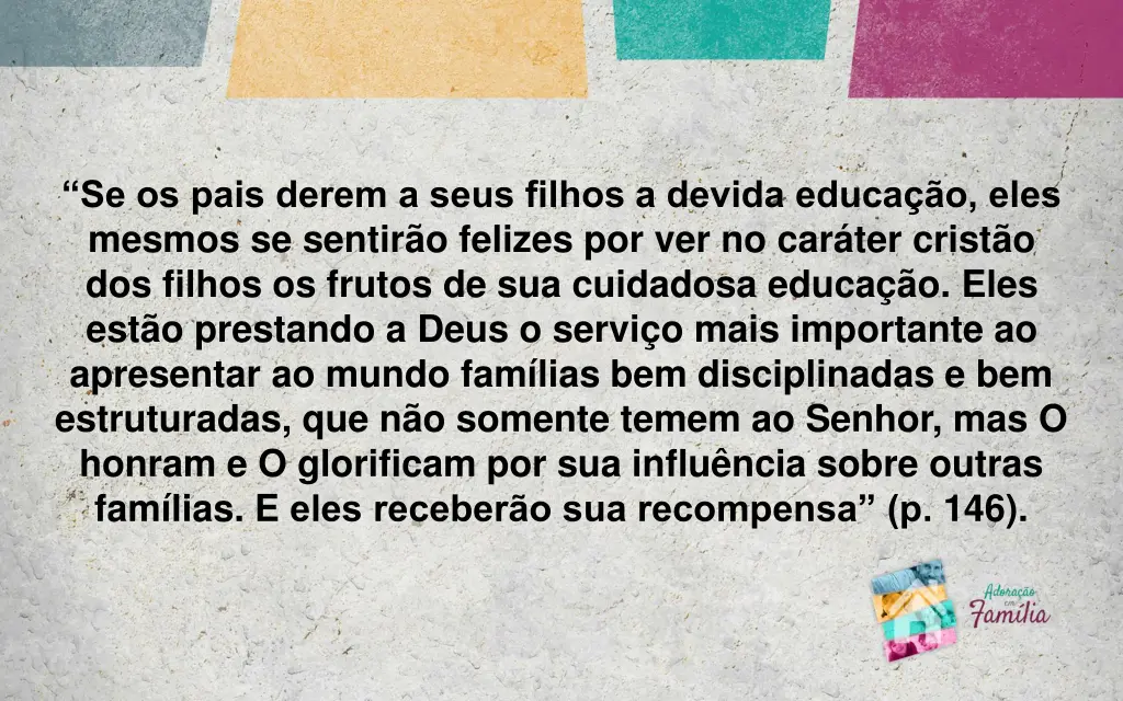 se os pais derem a seus filhos a devida educa