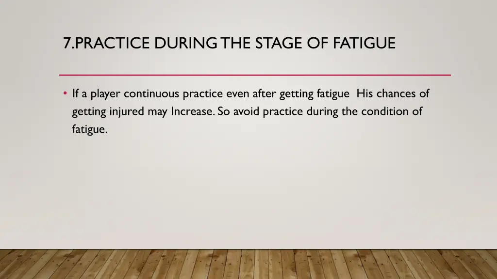 7 practice during the stage of fatigue