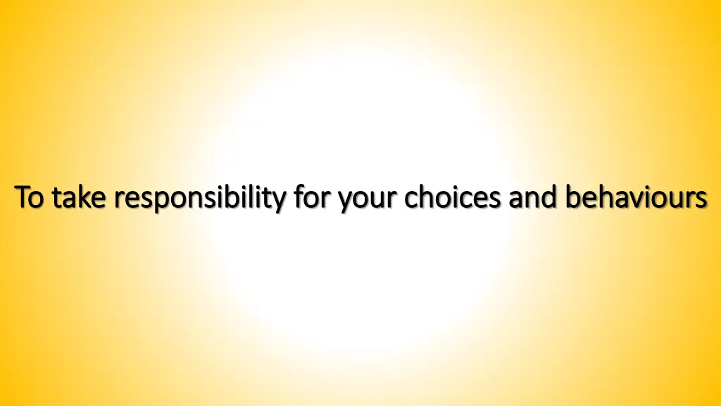 to take responsibility for your choices