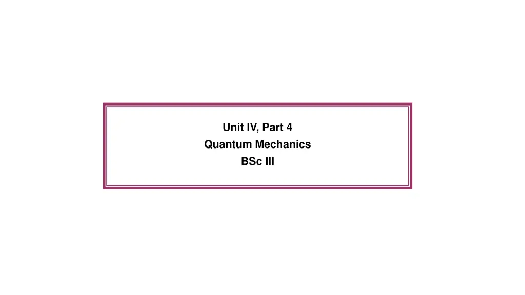 unit iv part 4 quantum mechanics bsc iii