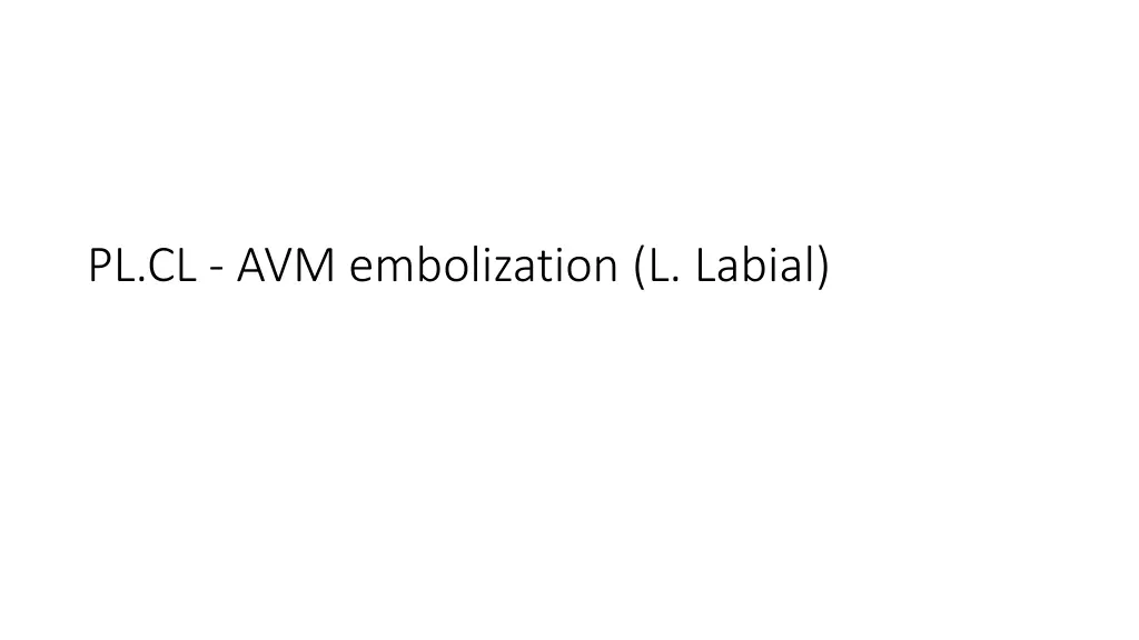 pl cl avm embolization l labial