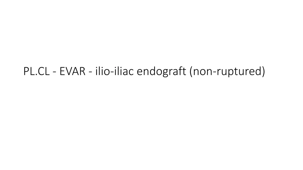 pl cl evar ilio iliac endograft non ruptured