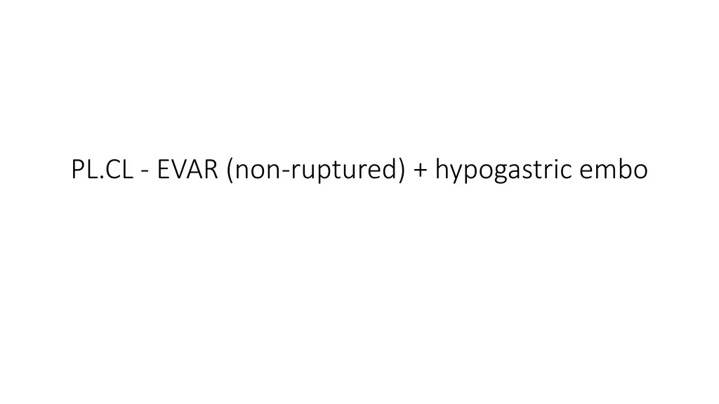 pl cl evar non ruptured hypogastric embo