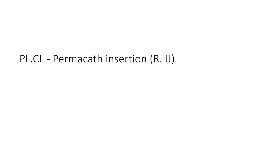 pl cl permacath insertion r ij