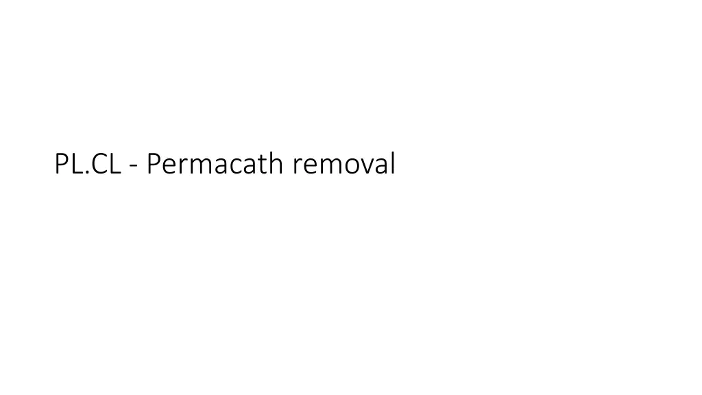 pl cl permacath removal