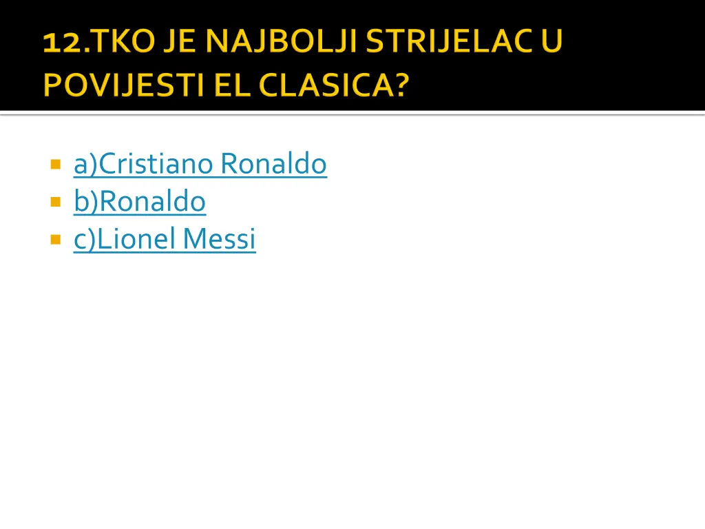 a cristianoronaldo b ronaldo c lionelmessi