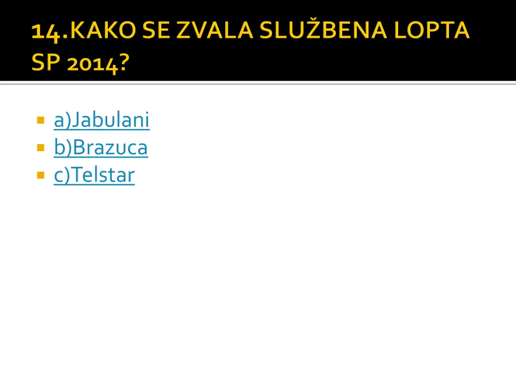 a jabulani b brazuca c telstar