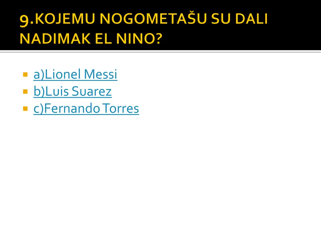 a lionelmessi b luissuarez c fernandotorres