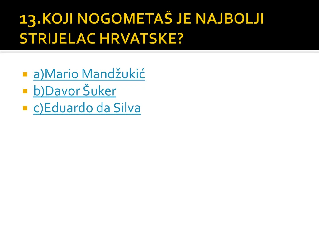 a mario mand uki b davor uker c eduardoda silva
