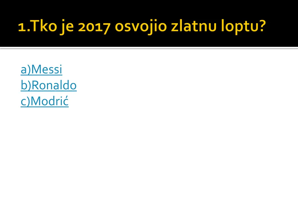 a messi b ronaldo c modri
