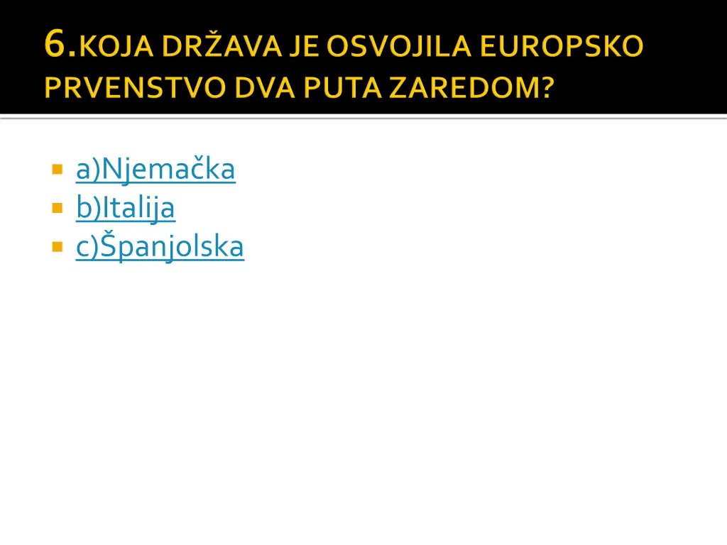 a njema ka b italija c panjolska