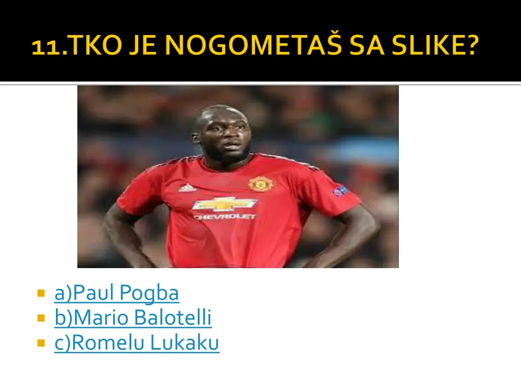a paulpogba b mario balotelli c romelulukaku