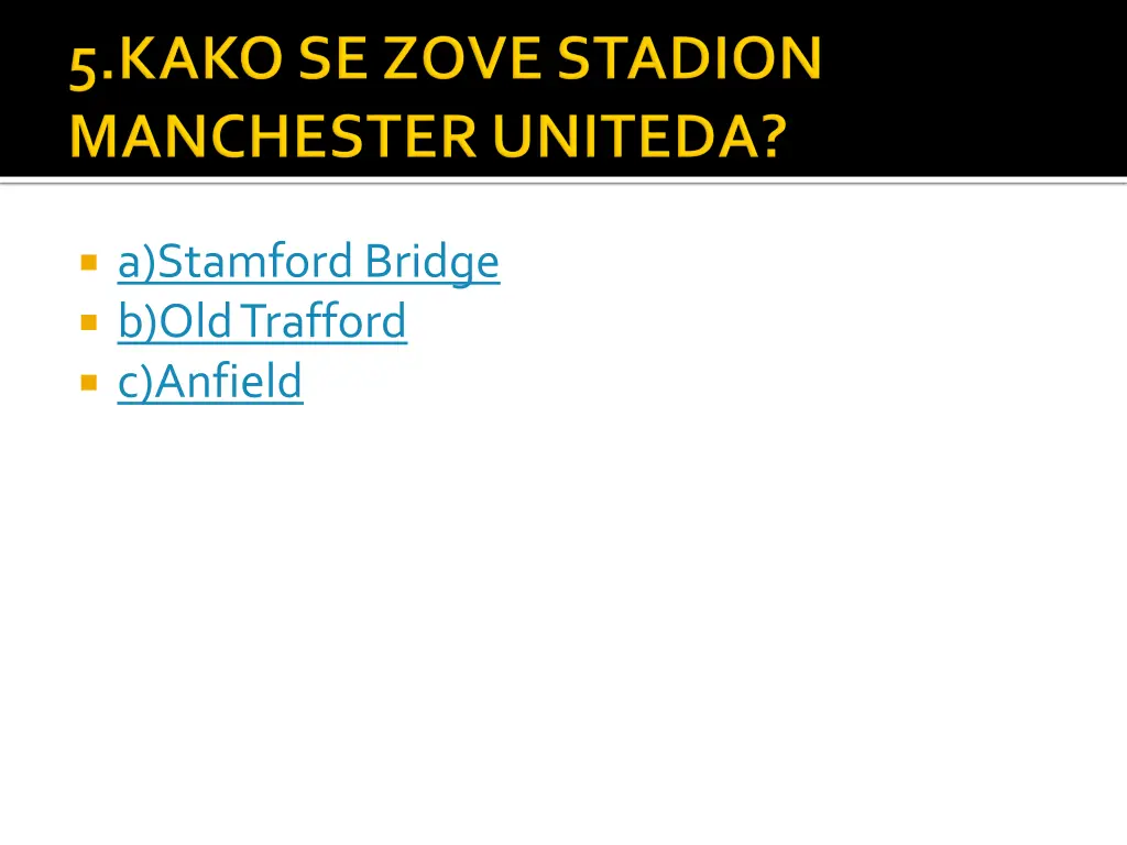 a stamfordbridge b old trafford c anfield