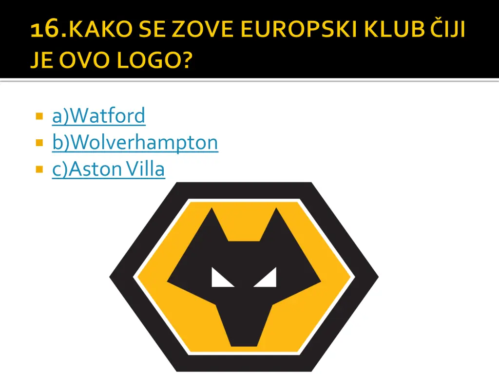 a watford b wolverhampton c astonvilla