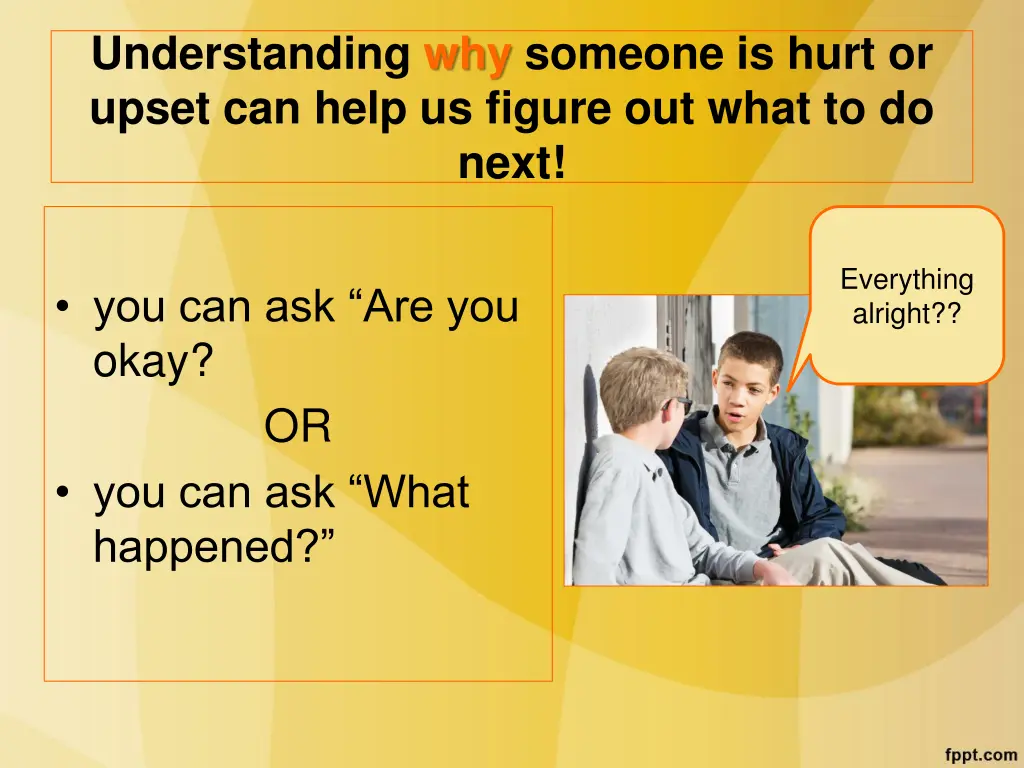 understanding why someone is hurt or upset