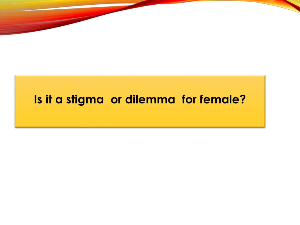 is it a stigma or dilemma for female