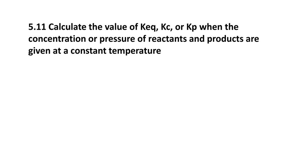 5 11 calculate the value of keq kc or kp when