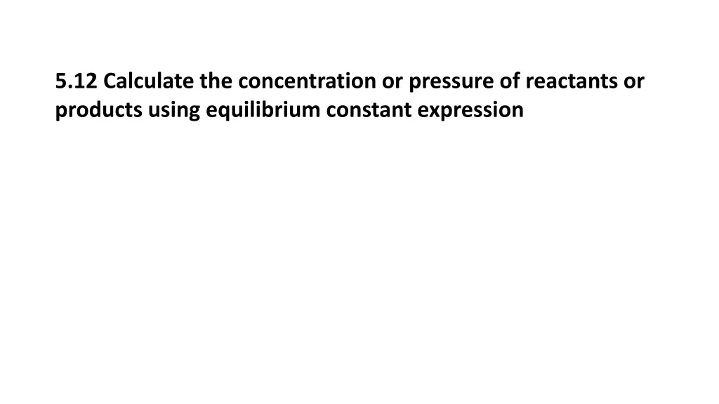 5 12 calculate the concentration or pressure