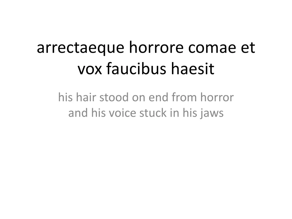 arrectaeque horrore comae et vox faucibus haesit