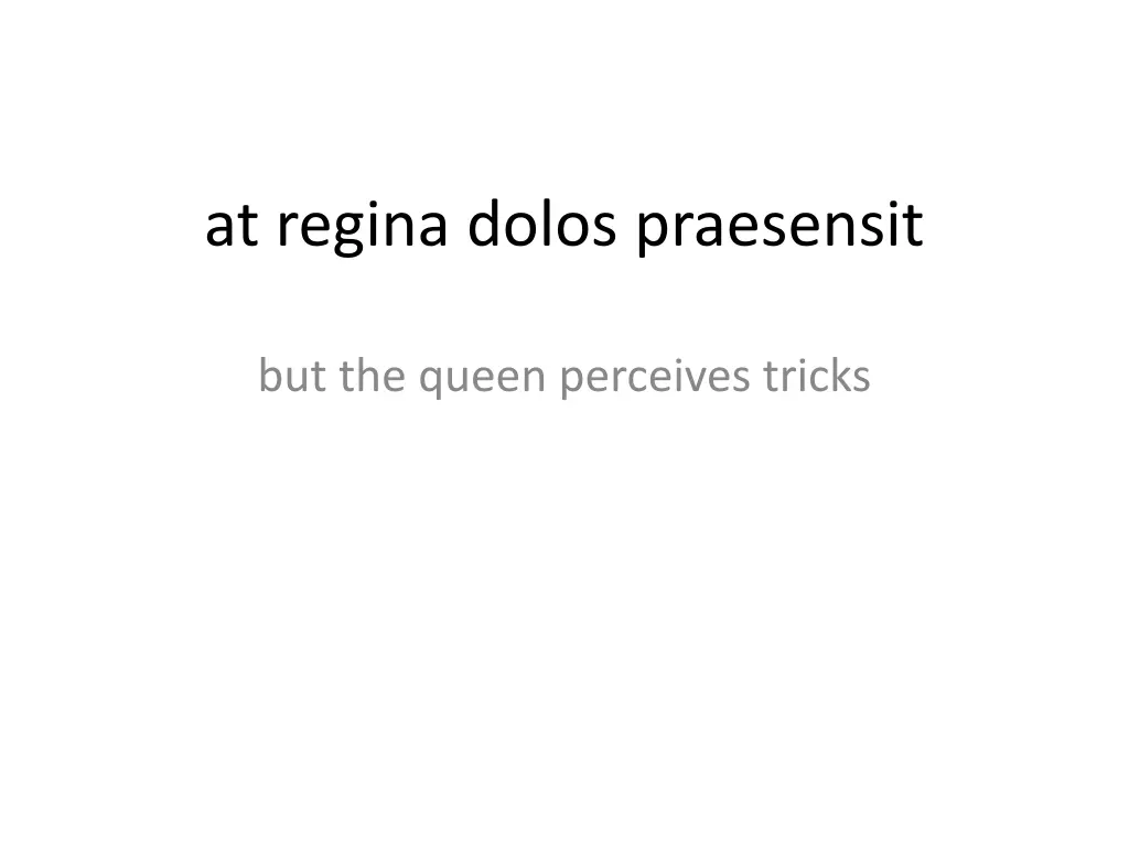 at regina dolos praesensit