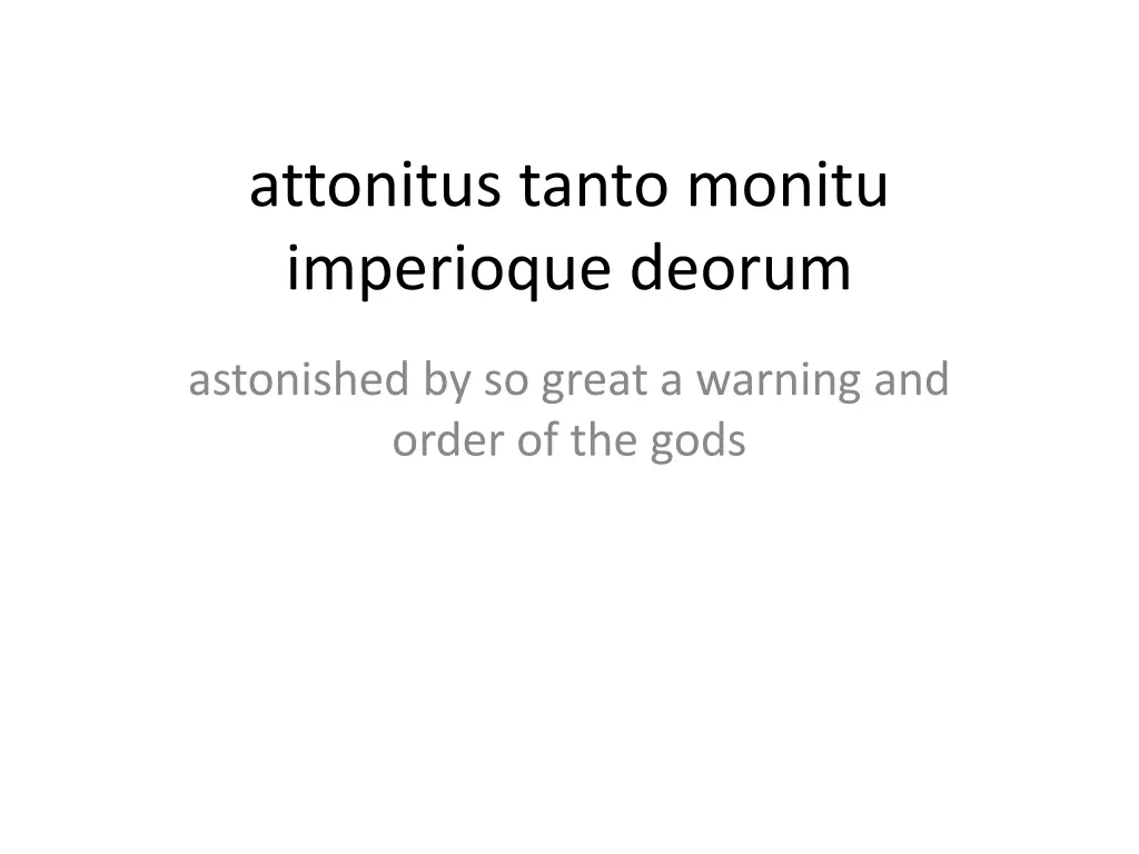 attonitus tanto monitu imperioque deorum