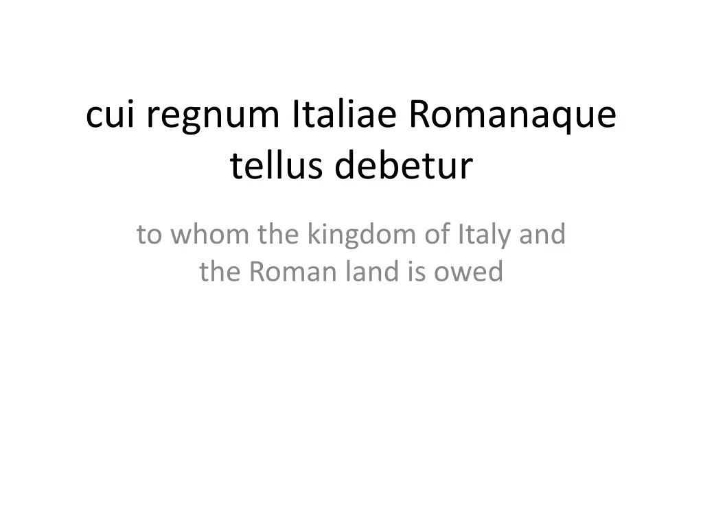 cui regnum italiae romanaque tellus debetur