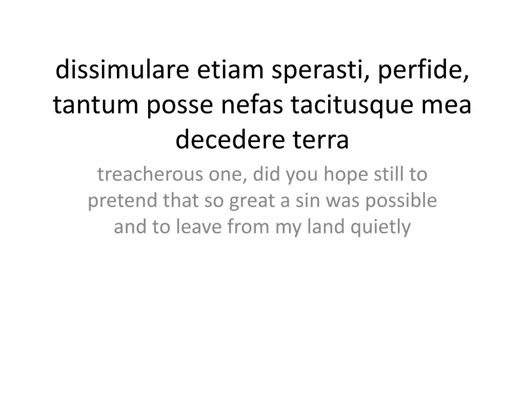 dissimulare etiam sperasti perfide tantum posse