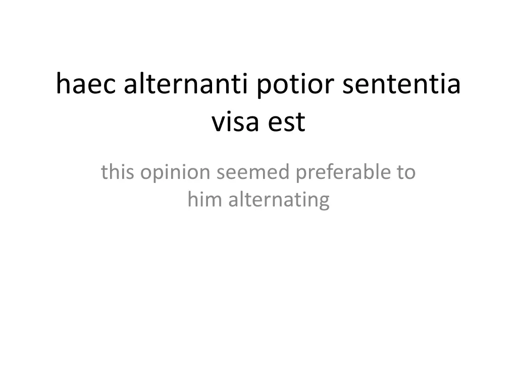 haec alternanti potior sententia visa est