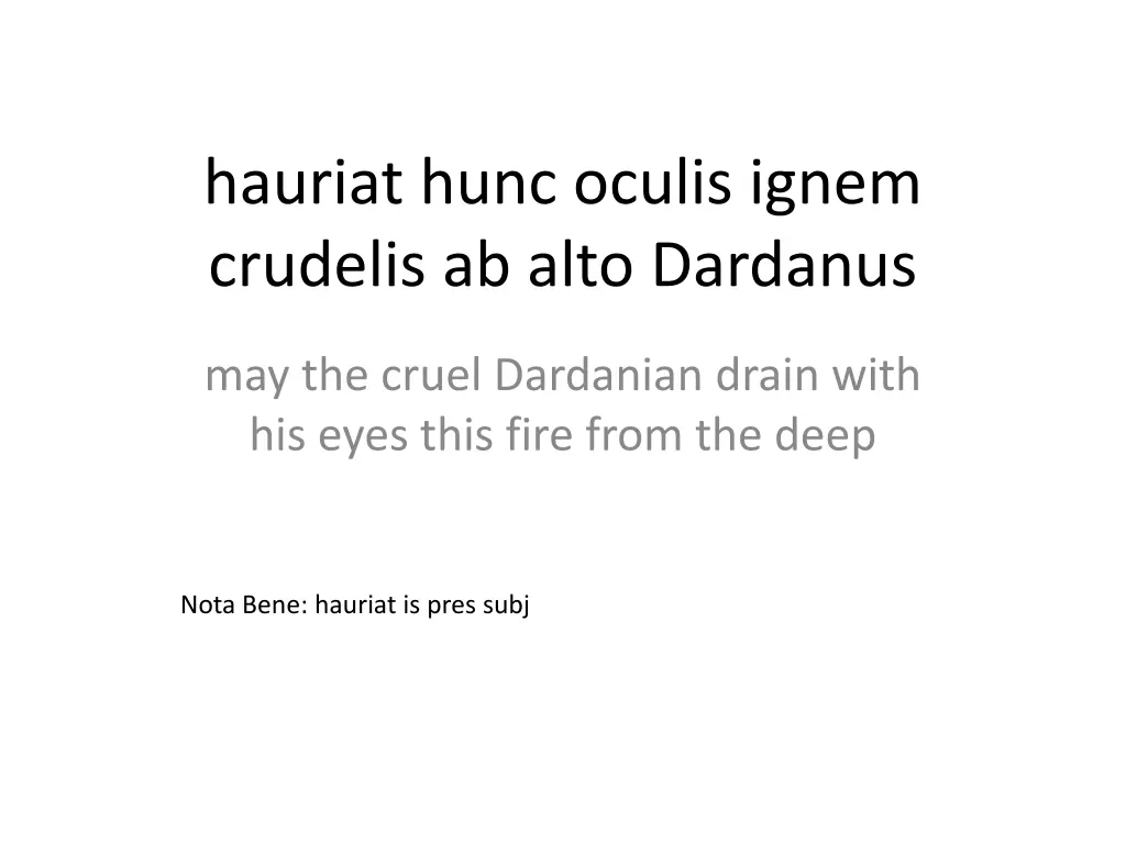 hauriat hunc oculis ignem crudelis ab alto