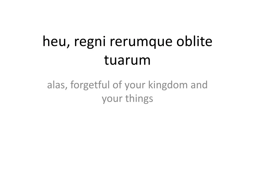 heu regni rerumque oblite tuarum