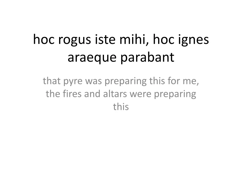 hoc rogus iste mihi hoc ignes araeque parabant