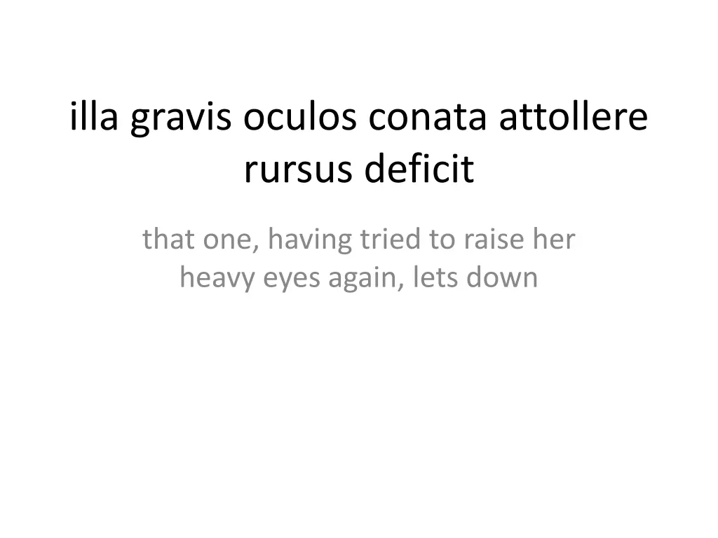 illa gravis oculos conata attollere rursus deficit