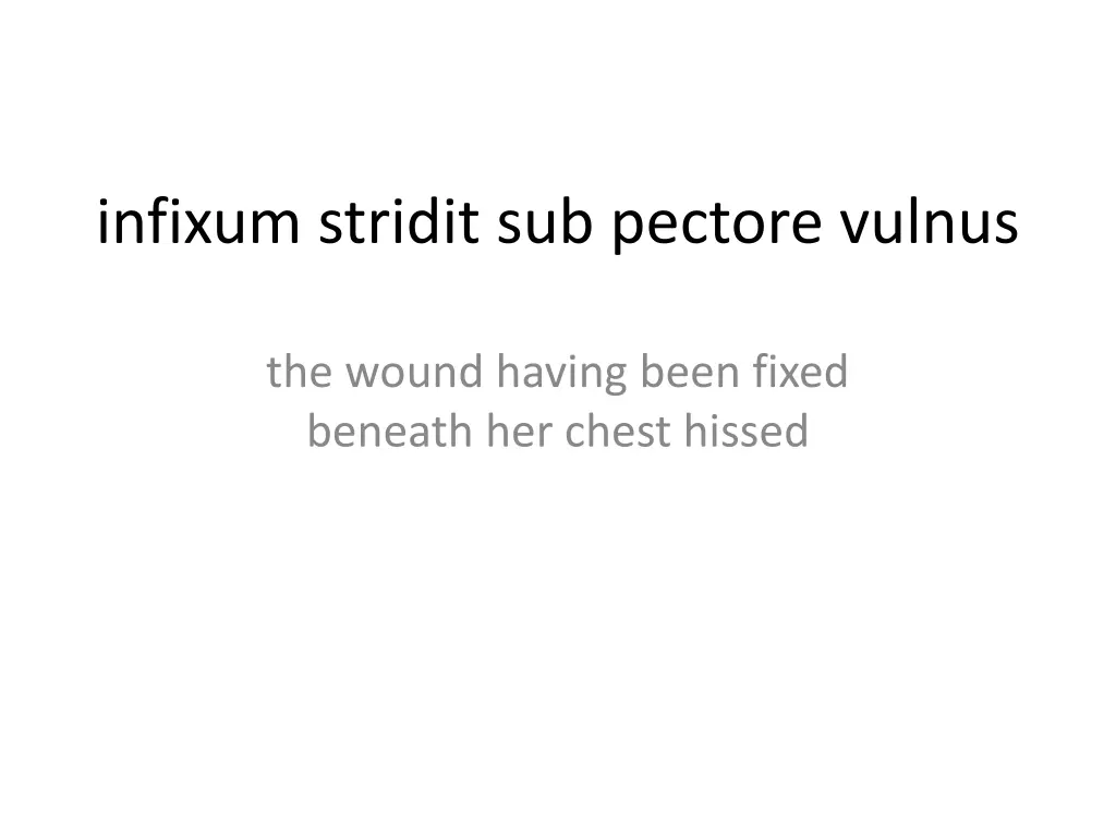infixum stridit sub pectore vulnus