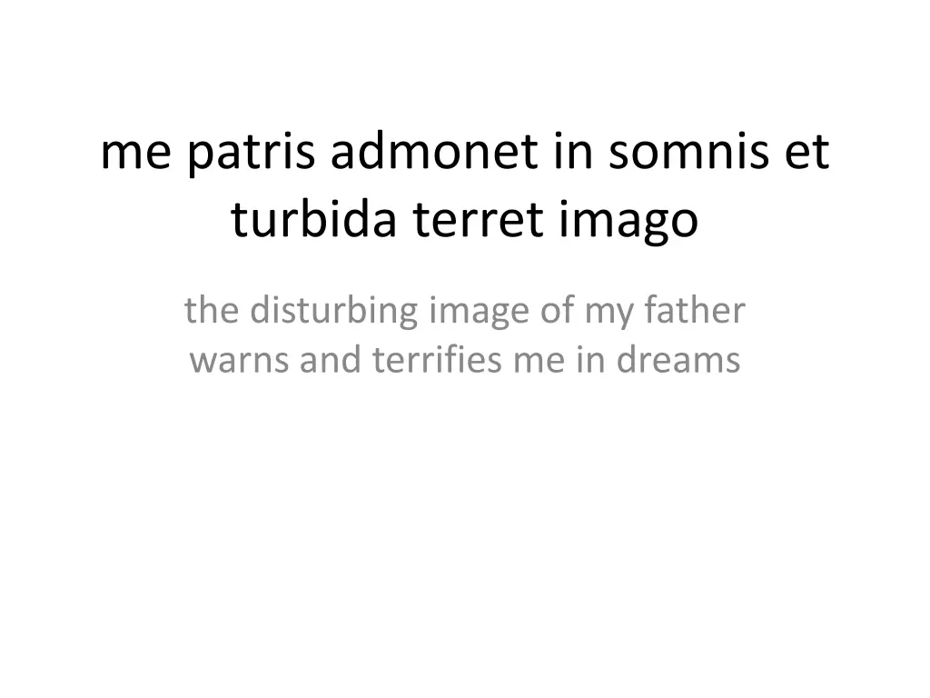 me patris admonet in somnis et turbida terret