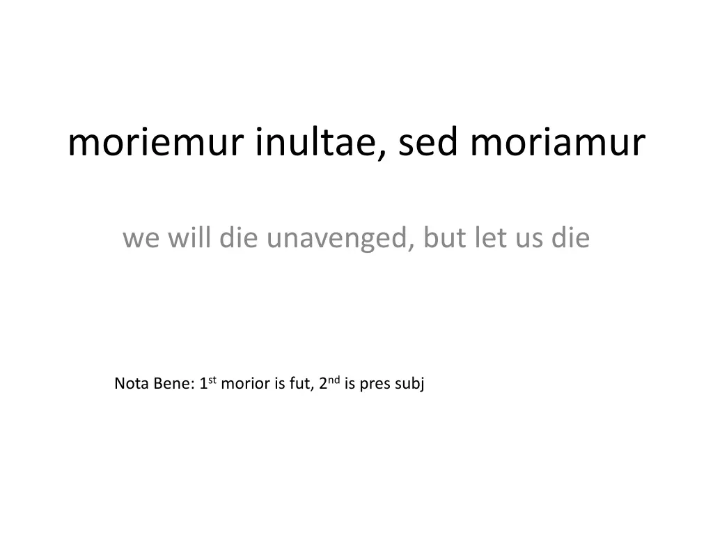 moriemur inultae sed moriamur
