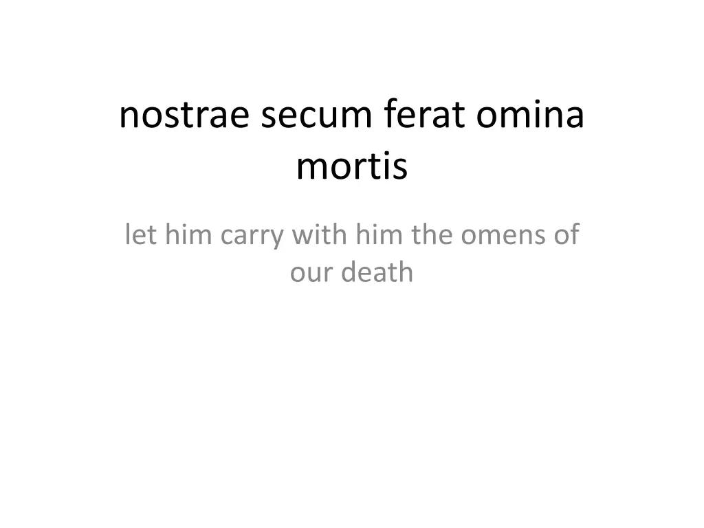 nostrae secum ferat omina mortis