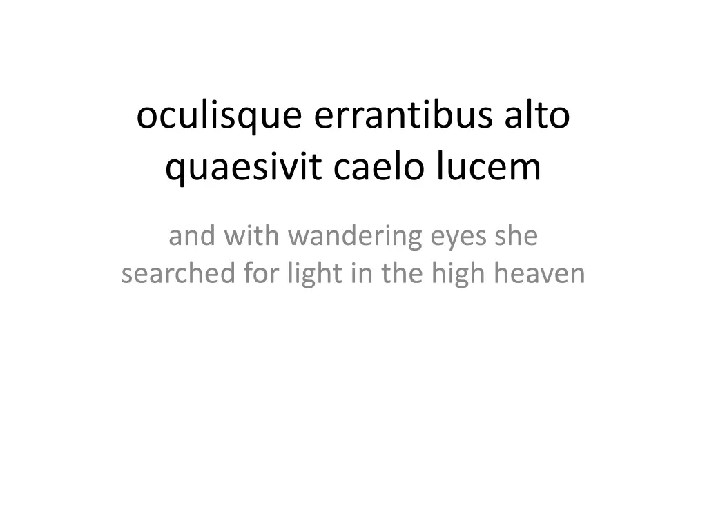 oculisque errantibus alto quaesivit caelo lucem