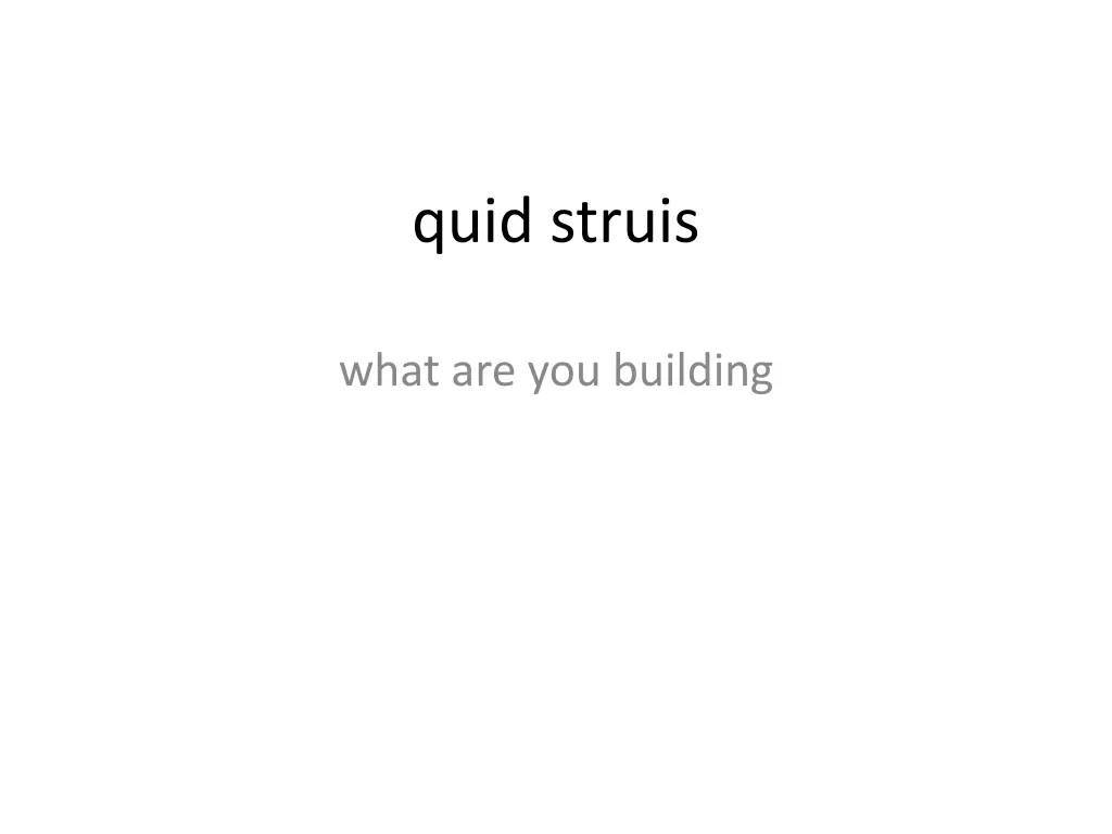 quid struis