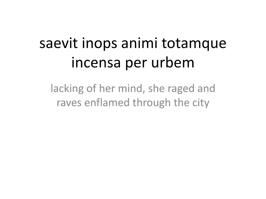 saevit inops animi totamque incensa per urbem
