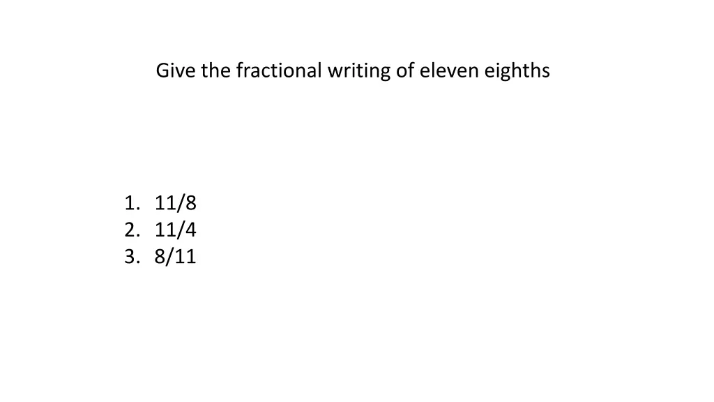 give the fractional writing of eleven eighths