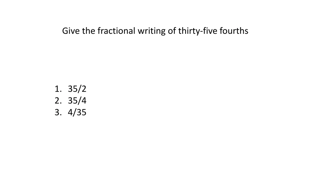 give the fractional writing of thirty five fourths