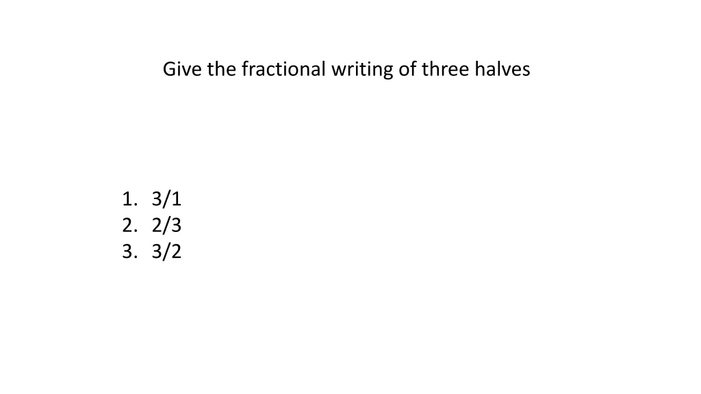 give the fractional writing of three halves