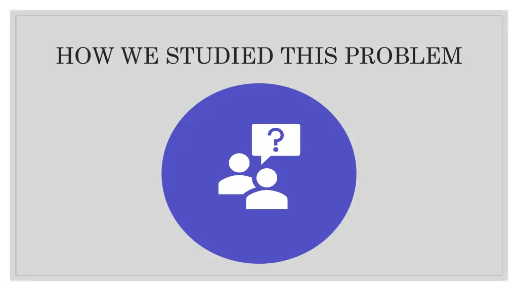 how we studied this problem