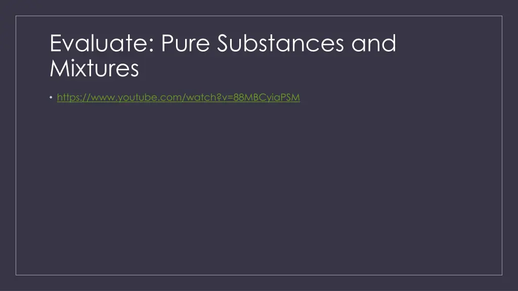 evaluate pure substances and mixtures